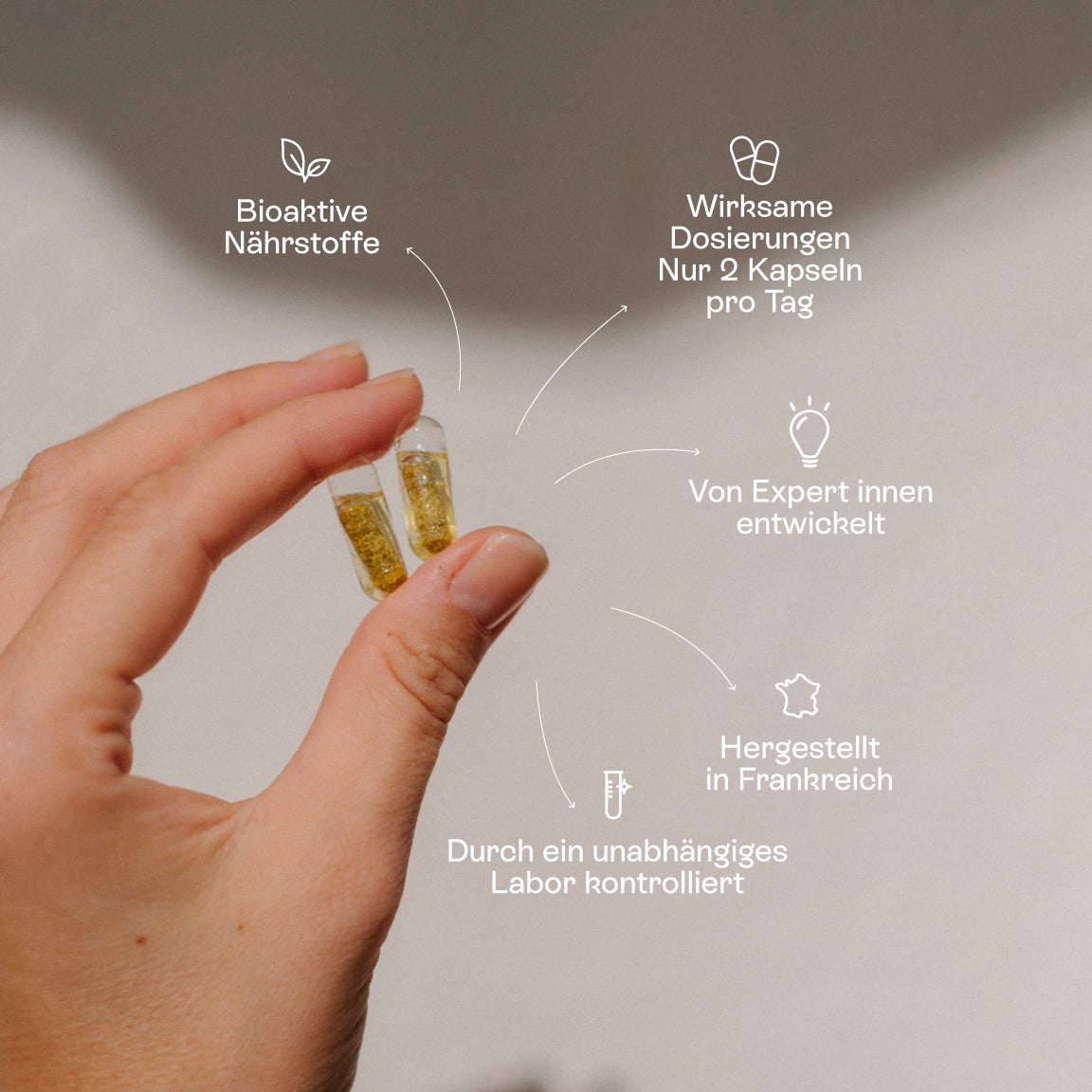 Bioaktive Nährstoffe
Wirksame Dosierungen  Nur 2 Kapseln pro Tag
Von Expert innen entwickelt
Hergestellt in Frankreich
Durch ein unabhängiges Labor kontrolliert